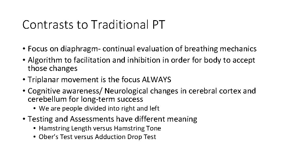 Contrasts to Traditional PT • Focus on diaphragm- continual evaluation of breathing mechanics •