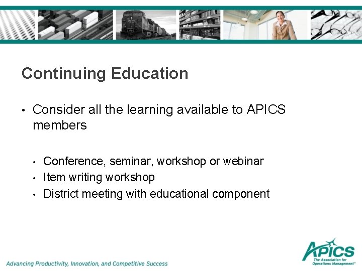 Continuing Education • Consider all the learning available to APICS members • • • Continuing Education • Consider all the learning available to APICS members • • •