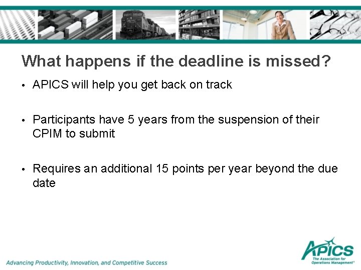 What happens if the deadline is missed? • APICS will help you get back What happens if the deadline is missed? • APICS will help you get back