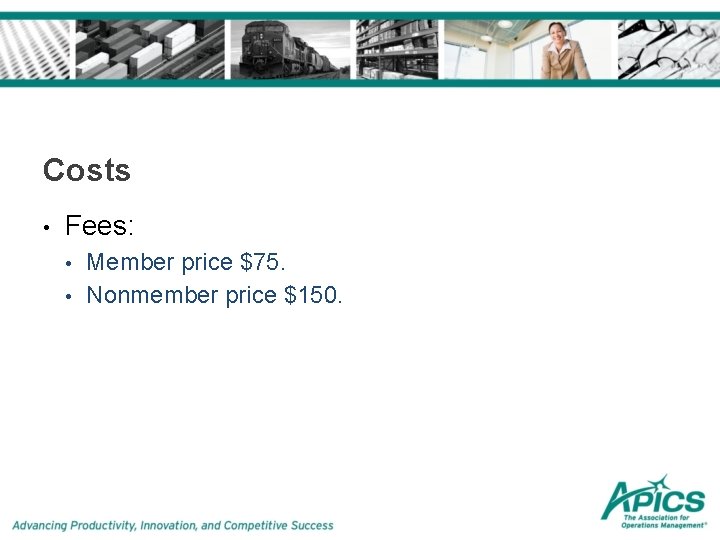 Costs • Fees: • • Member price $75. Nonmember price $150. Costs • Fees: • • Member price $75. Nonmember price $150.