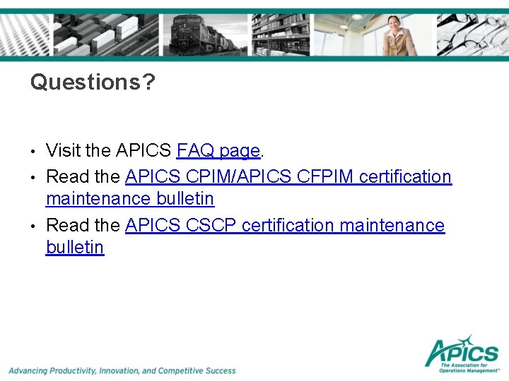 Questions? • • • Visit the APICS FAQ page. Read the APICS CPIM/APICS CFPIM Questions? • • • Visit the APICS FAQ page. Read the APICS CPIM/APICS CFPIM