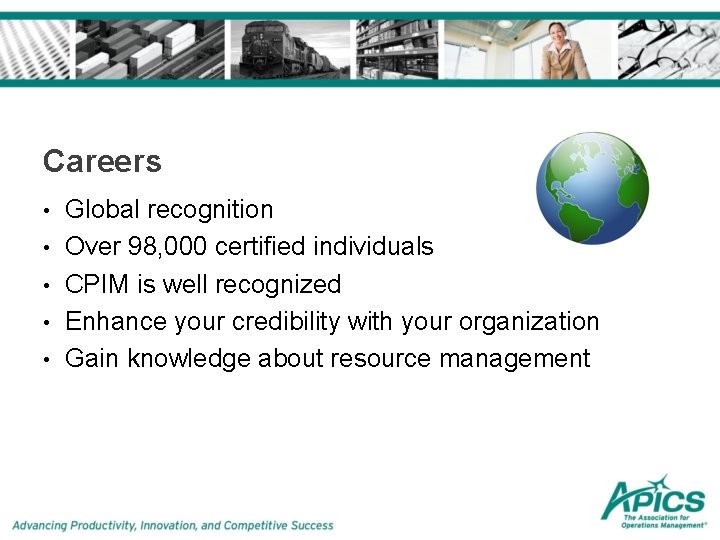 Careers • • • Global recognition Over 98, 000 certified individuals CPIM is well Careers • • • Global recognition Over 98, 000 certified individuals CPIM is well