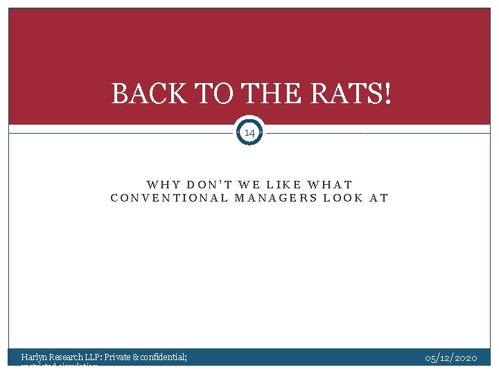 BACK TO THE RATS! 14 WHY DON’T WE LIKE WHAT CONVENTIONAL MANAGERS LOOK AT