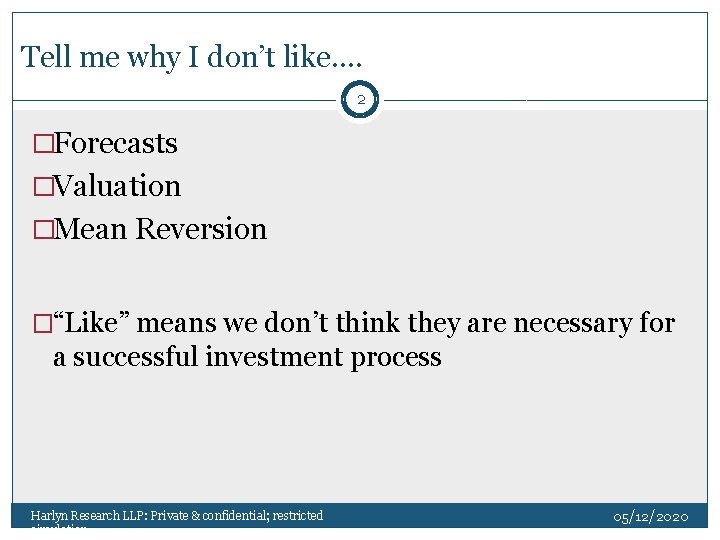 Tell me why I don’t like…. 2 �Forecasts �Valuation �Mean Reversion �“Like” means we