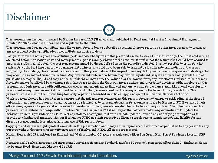 Disclaimer 22 This presentation has been prepared by Harlyn Research LLP (‘Harlyn’), and published