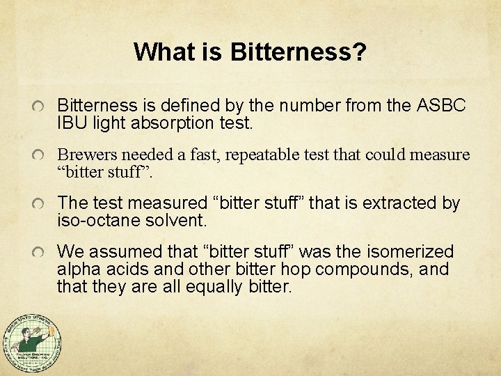 What is Bitterness? Bitterness is defined by the number from the ASBC IBU light