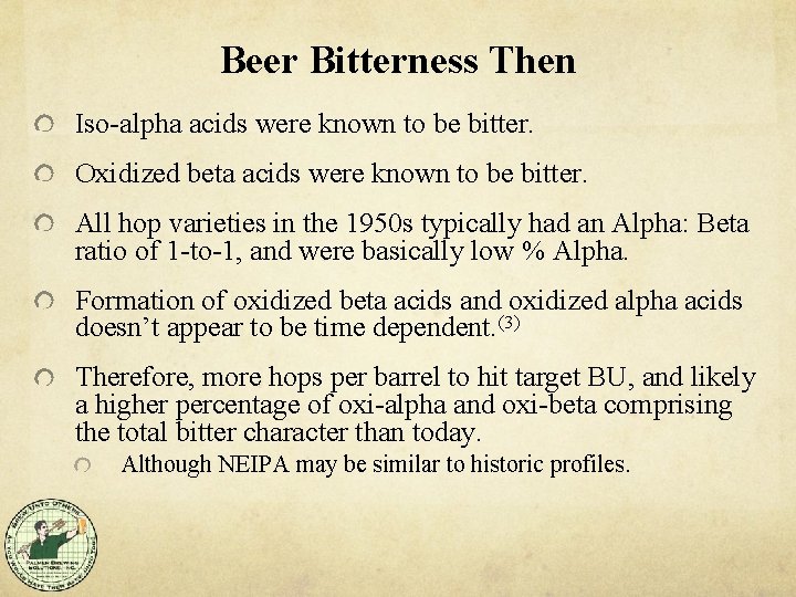 Beer Bitterness Then Iso-alpha acids were known to be bitter. Oxidized beta acids were