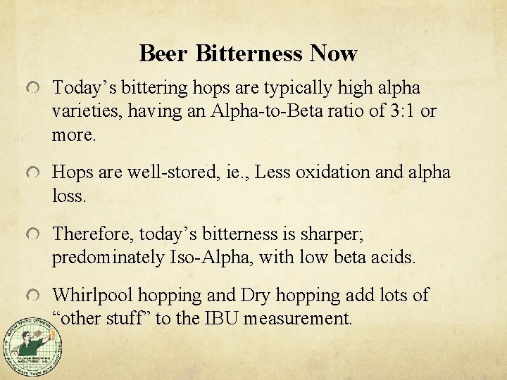 Beer Bitterness Now Today’s bittering hops are typically high alpha varieties, having an Alpha-to-Beta
