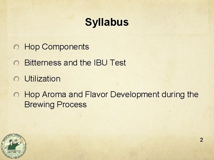 Syllabus Hop Components Bitterness and the IBU Test Utilization Hop Aroma and Flavor Development