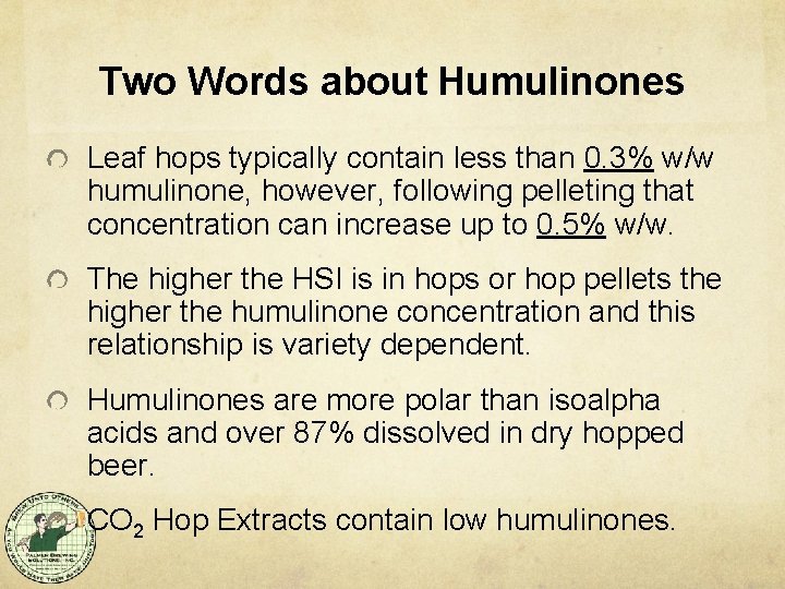 Two Words about Humulinones Leaf hops typically contain less than 0. 3% w/w humulinone,