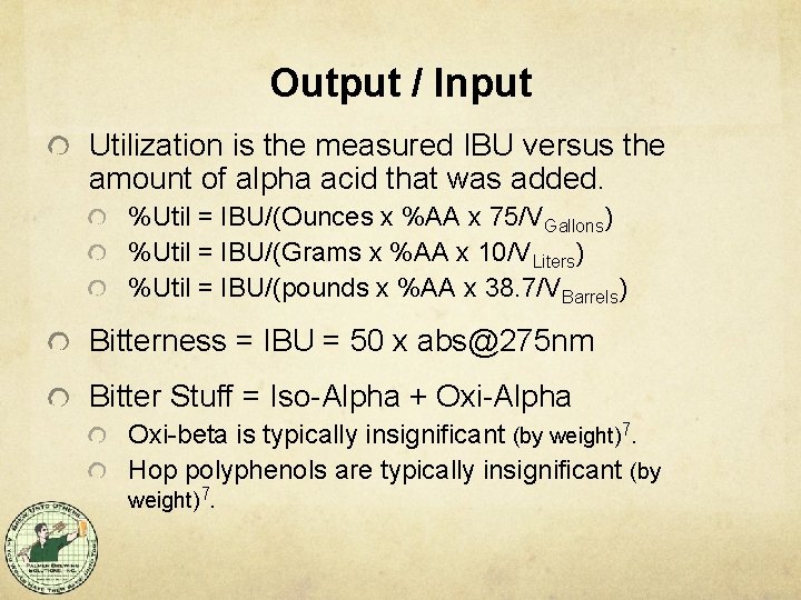 Output / Input Utilization is the measured IBU versus the amount of alpha acid