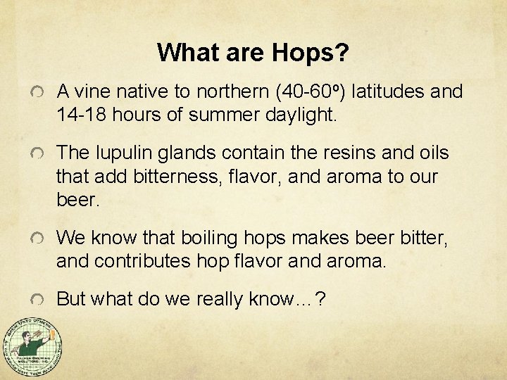 What are Hops? A vine native to northern (40 -60 o) latitudes and 14