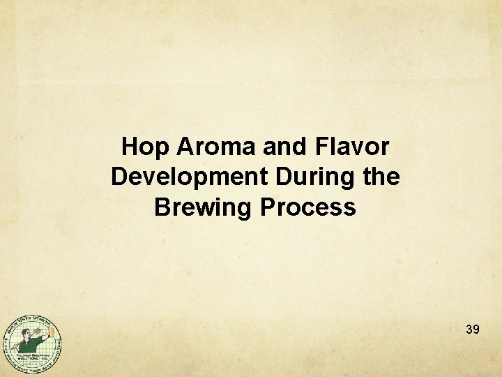 Hop Aroma and Flavor Development During the Brewing Process 39 