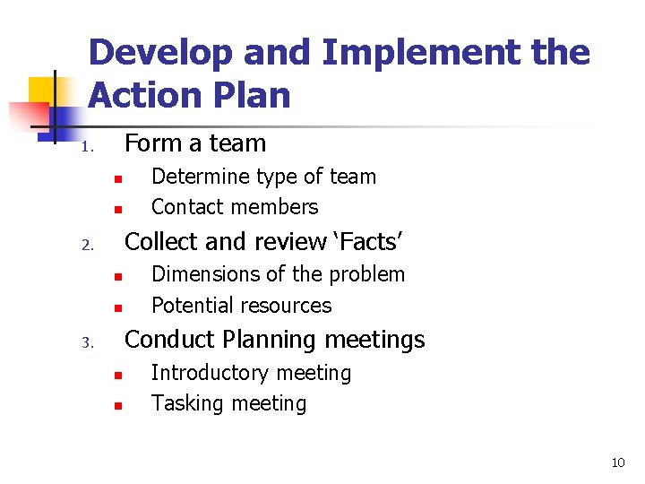 Develop and Implement the Action Plan Form a team 1. n n Determine type