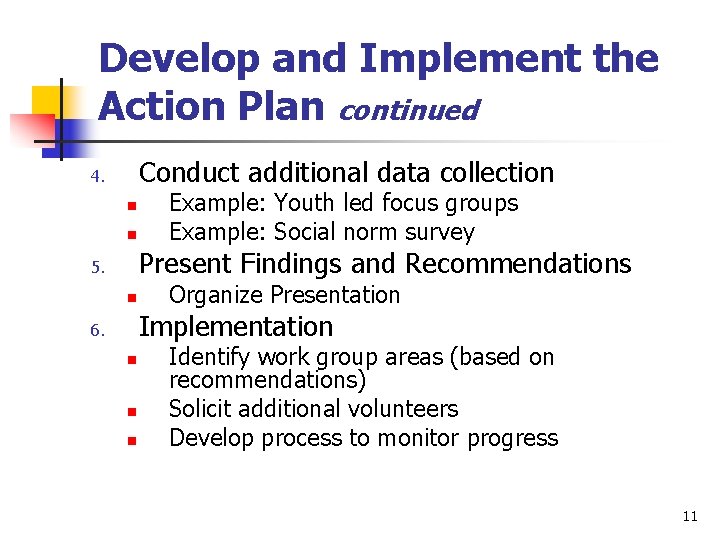 Develop and Implement the Action Plan continued Conduct additional data collection 4. n n