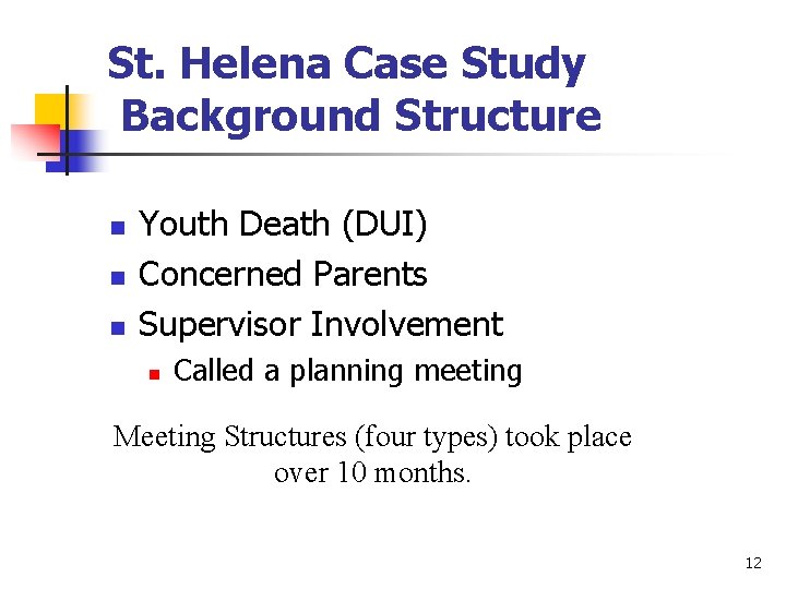 St. Helena Case Study Background Structure n n n Youth Death (DUI) Concerned Parents