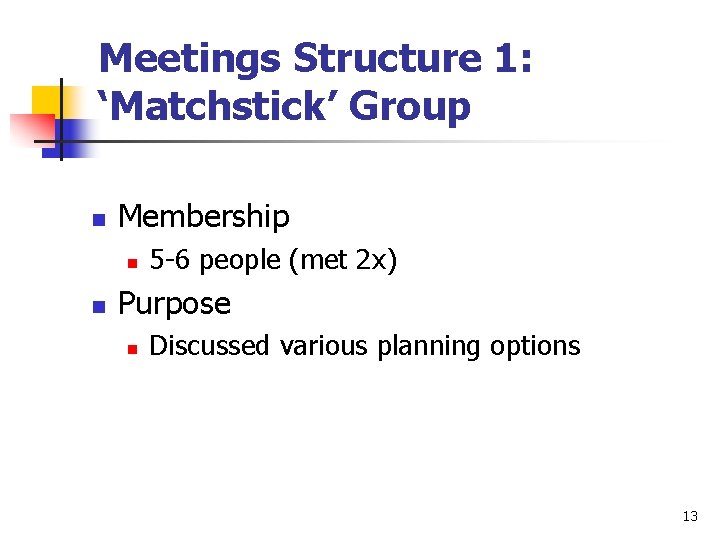 Meetings Structure 1: ‘Matchstick’ Group n Membership n n 5 -6 people (met 2