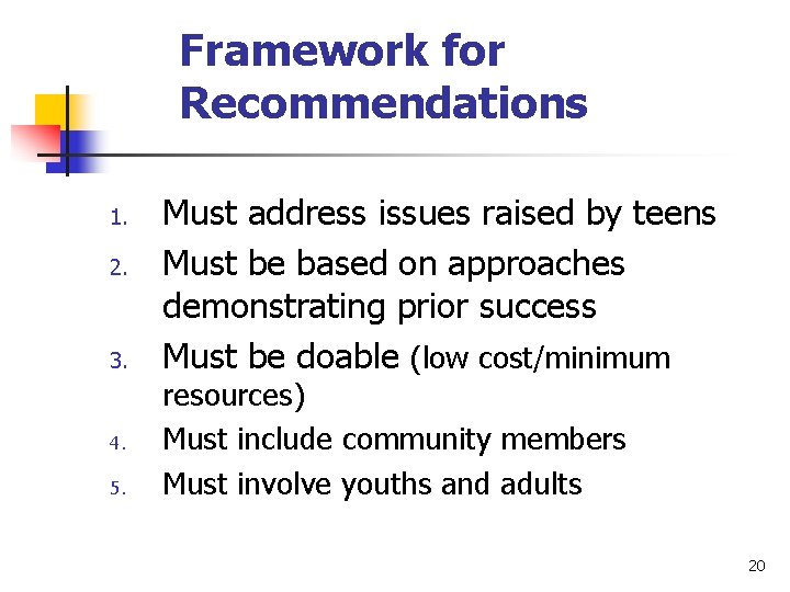 Framework for Recommendations 1. 2. 3. 4. 5. Must address issues raised by teens