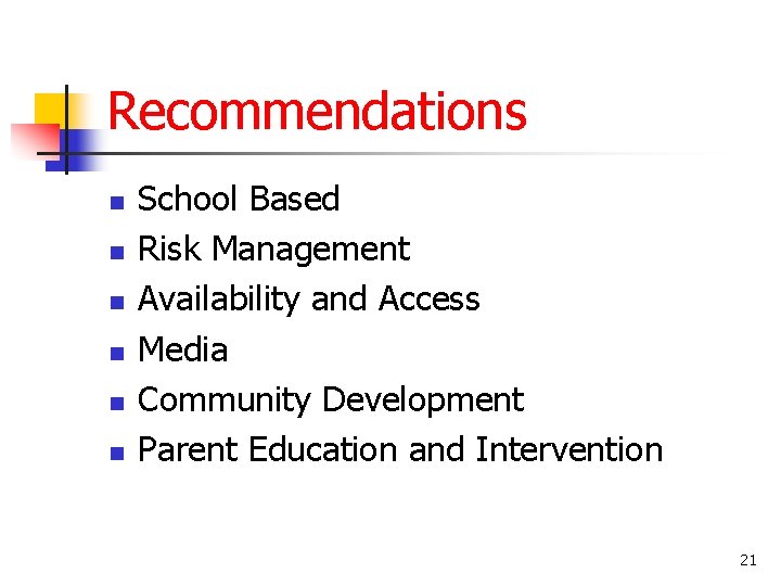 Recommendations n n n School Based Risk Management Availability and Access Media Community Development