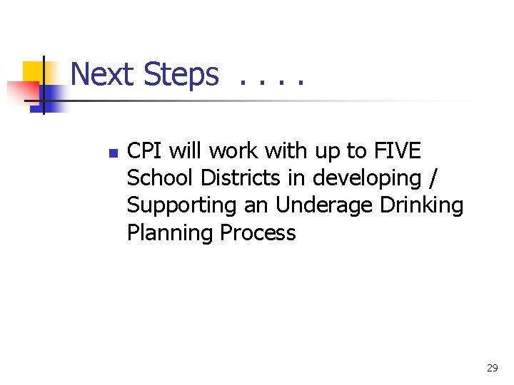 Next Steps. . n CPI will work with up to FIVE School Districts in