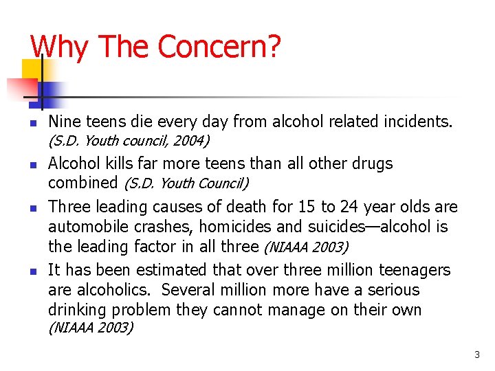 Why The Concern? n Nine teens die every day from alcohol related incidents. (S.