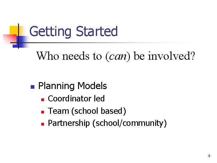 Getting Started Who needs to (can) be involved? n Planning Models n n n