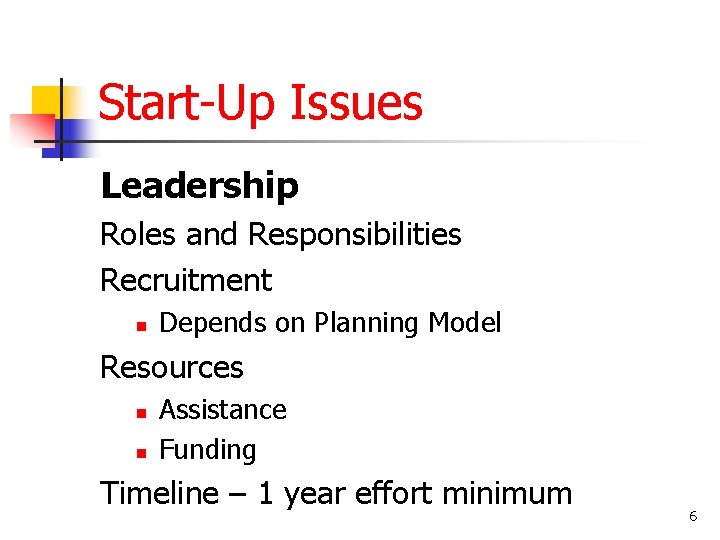 Start-Up Issues Leadership Roles and Responsibilities Recruitment n Depends on Planning Model Resources n