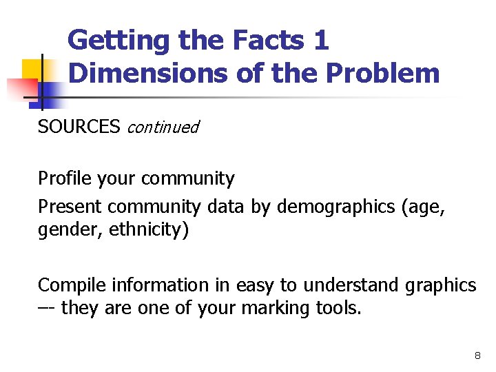 Getting the Facts 1 Dimensions of the Problem SOURCES continued Profile your community Present