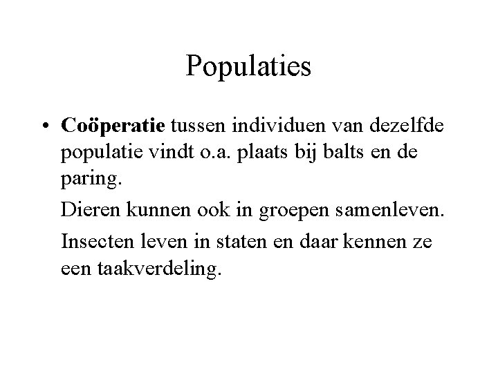 Populaties • Coöperatie tussen individuen van dezelfde populatie vindt o. a. plaats bij balts