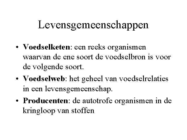 Levensgemeenschappen • Voedselketen: een reeks organismen waarvan de ene soort de voedselbron is voor