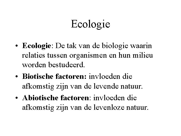 Ecologie • Ecologie: De tak van de biologie waarin relaties tussen organismen en hun