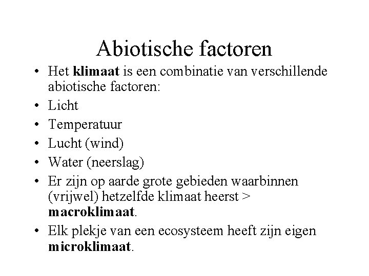 Abiotische factoren • Het klimaat is een combinatie van verschillende abiotische factoren: • Licht
