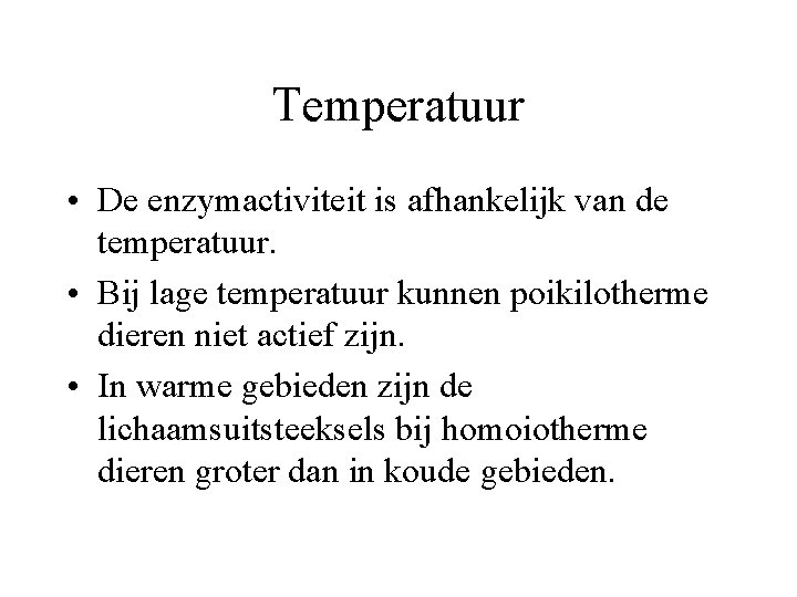 Temperatuur • De enzymactiviteit is afhankelijk van de temperatuur. • Bij lage temperatuur kunnen