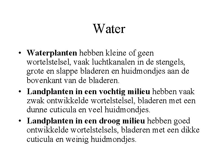 Water • Waterplanten hebben kleine of geen wortelsel, vaak luchtkanalen in de stengels, grote