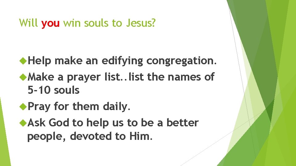 Will you win souls to Jesus? Help make an edifying congregation. Make a prayer