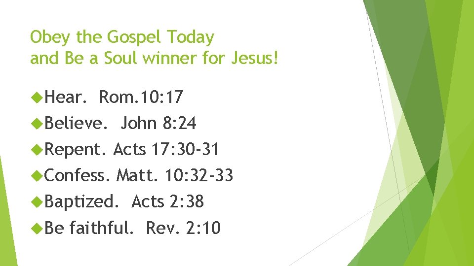 Obey the Gospel Today and Be a Soul winner for Jesus! Hear. Rom. 10: