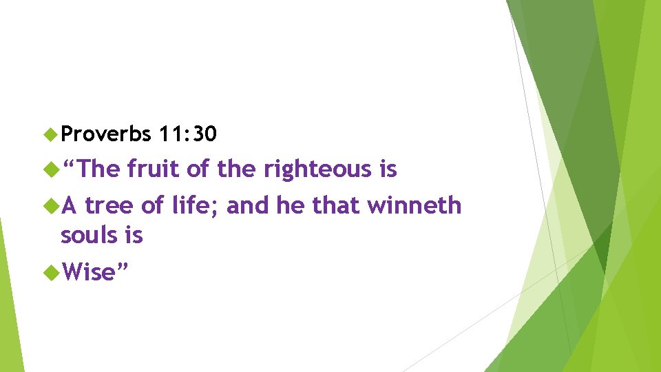  Proverbs “The 11: 30 fruit of the righteous is A tree of life;