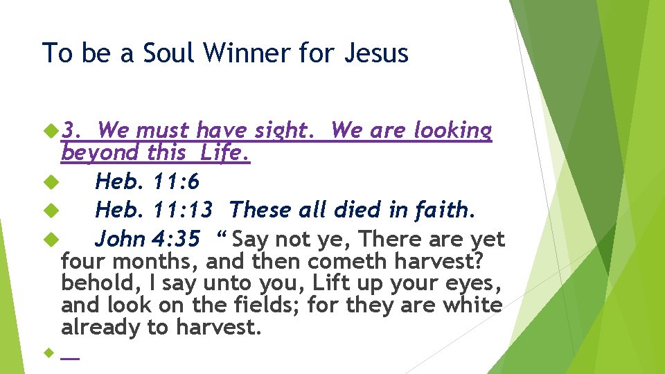 To be a Soul Winner for Jesus 3. We must have sight. We are