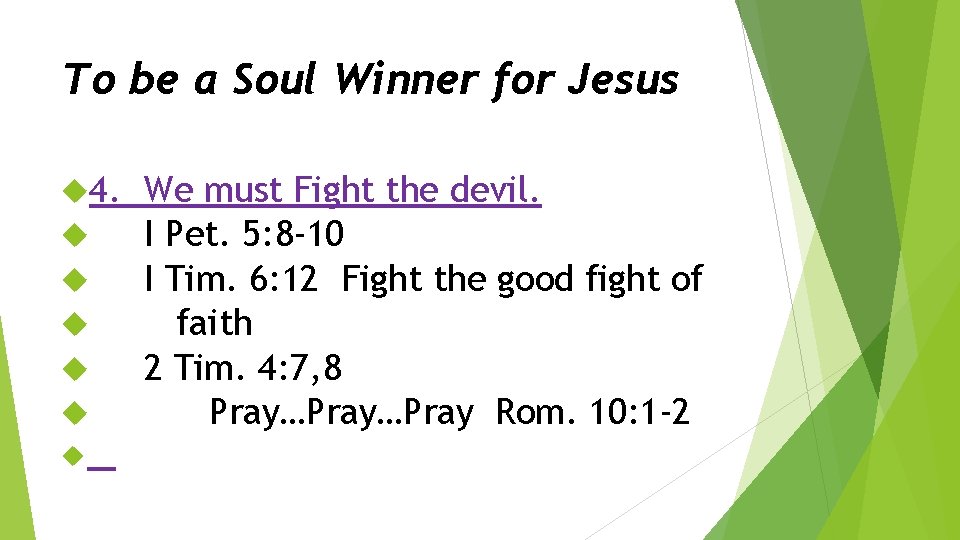 To be a Soul Winner for Jesus 4. We must Fight the devil. I