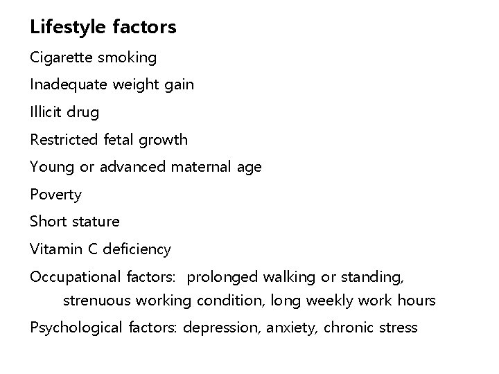 Lifestyle factors Cigarette smoking Inadequate weight gain Illicit drug Restricted fetal growth Young or