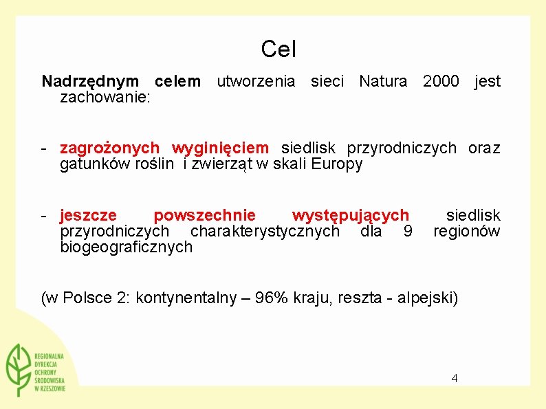 Cel Nadrzędnym celem utworzenia sieci Natura 2000 jest zachowanie: - zagrożonych wyginięciem siedlisk przyrodniczych