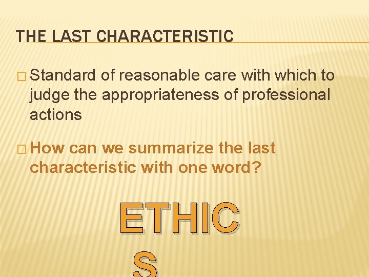 THE LAST CHARACTERISTIC � Standard of reasonable care with which to judge the appropriateness