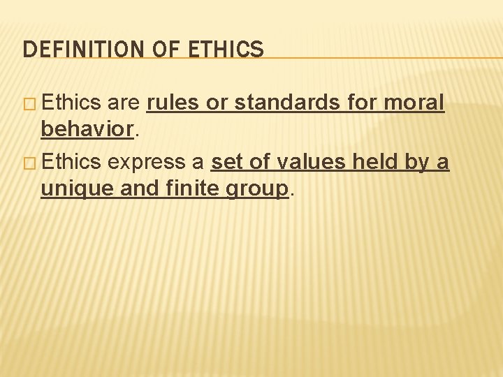 DEFINITION OF ETHICS � Ethics are rules or standards for moral behavior. � Ethics