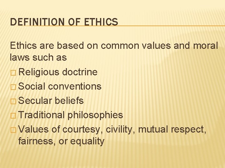 DEFINITION OF ETHICS Ethics are based on common values and moral laws such as
