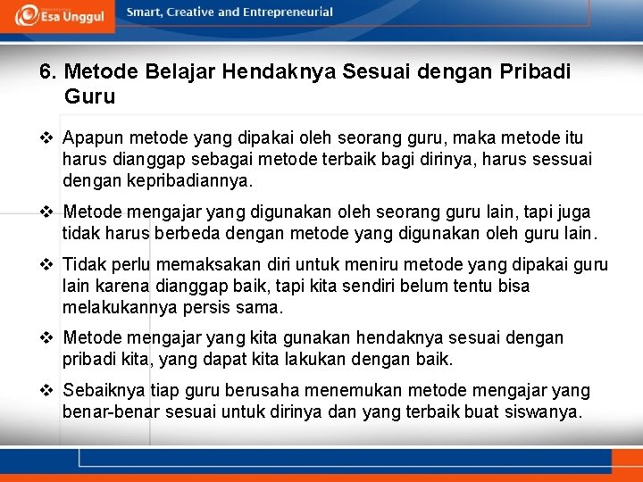 6. Metode Belajar Hendaknya Sesuai dengan Pribadi Guru v Apapun metode yang dipakai oleh