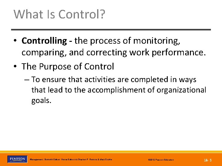 What Is Control? • Controlling - the process of monitoring, comparing, and correcting work