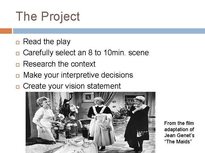 The Project Read the play Carefully select an 8 to 10 min. scene Research
