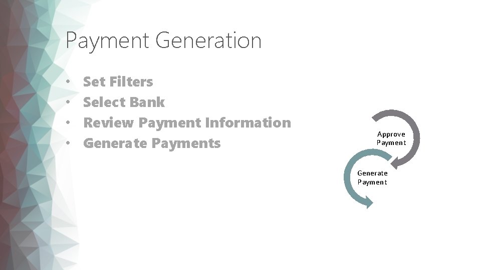 Payment Generation • • Set Filters Select Bank Review Payment Information Generate Payments Approve