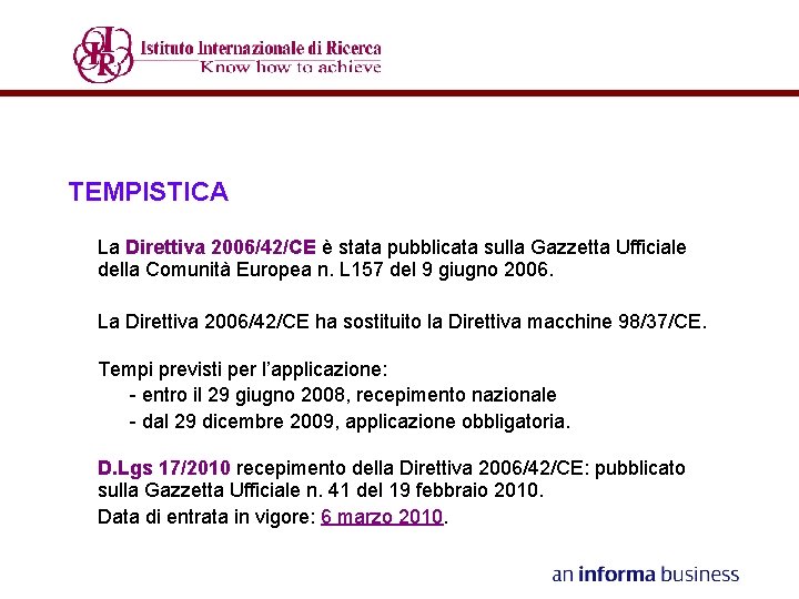 TEMPISTICA La Direttiva 2006/42/CE è stata pubblicata sulla Gazzetta Ufficiale della Comunità Europea n.