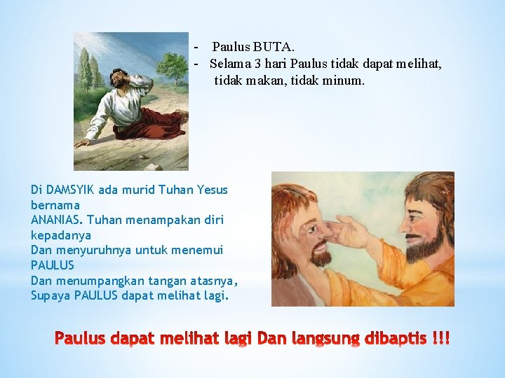 - Paulus BUTA. - Selama 3 hari Paulus tidak dapat melihat, tidak makan, tidak